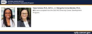 Hawa Camara, Ph.D., M.P.H., and Margarita Correa-Mendez, Ph.D., M.S. were accepted into the 2023 NCI Diversity Career Development Program.
